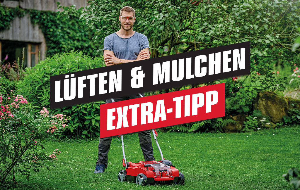 Ein Mann steht hinter einem Einhell Akku-Vertikutierer-Lüfter in einem Garten. Im Vordergrund die Schrift: Lüften & Mulchen - Extra-Tipp